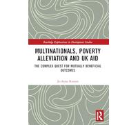 Multinationals, Poverty Alleviation and UK Aid: The Complex Quest for Mutually Beneficial Outcomes (Routledge Explorations in Development Studies)