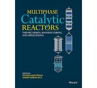 Multiphase Catalytic Reactors: Theory, Design, Manufacturing, and Applications