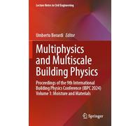 Multiphysics and Multiscale Building Physics: Proceedings of the 9th International Building Physics Conference (IBPC 2024) Volume 1: Moisture and Materials (Lecture Notes in Civil Engineering, 552)