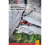 Multipitch nelle valli torinesi. 97 vie a più tiri per chi arriva dalla falesia (Luoghi verticali)
