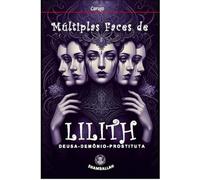 Múltiplas Faces de LILITH - DEUSA-DEMÔNIO-PROSTITUTA