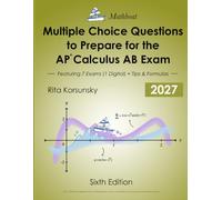 Multiple Choice Questions to Prepare for the AP® Calculus AB Exam: 7 Practice Exams (1 Digital exam), Theorems, Formulas & Proven Tips for the AP® Exam