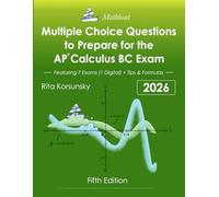 Multiple Choice Questions To Prepare For the AP Calculus BC Exam: 7 Practice Exams (1 Digital Exam) + Theorems, Formulas & Proven Tips for the AP® Exam