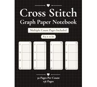 Multiple Count Cross Stitch Graph Paper Notebook | 10, 14, 16 & 18 Count: Includes Extra Notes, Project Planner & Reference Tables | 30 Pages Per Count | 136 Pages | 8.5 x 11 in