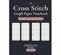 Multiple Count Cross Stitch Graph Paper Notebook | 10, 14, 16 & 18 Count: Includes Extra Notes, Project Planner & Reference Tables | 30 Pages Per Count | 136 Pages | 8.5 x 11 in