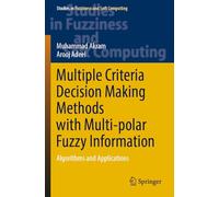 Multiple Criteria Decision Making Methods with Multi-polar Fuzzy Information: Algorithms and Applications: 430 (Studies in Fuzziness and Soft Computing)