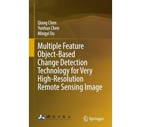 Multiple Feature Object-Based Change Detection Technology for Very High-Resolution Remote Sensing Image