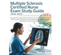 MULTIPLE SCLEROSIS CERTIFIED NURSE EXAM STUDY GUIDE (2026-2027): Comprehensive Exam Review, Clinical Decision-Focused Summaries, 1000+ Practice ... Nurses Preparing for the MSCN Certification