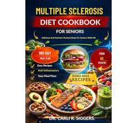 MULTIPLE SCLEROSIS DIET COOKBOOK FOR SENIORS: Delicious And Nutrient-Packed Meals For Seniors With MS