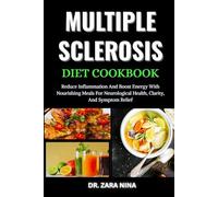 Multiple Sclerosis Diet Cookbook: Reduce Inflammation And Boost Energy With Nourishing Meals For Neurological Health, Clarity, And Symptom Relief