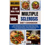 Multiple Sclerosis Diet Cookbook: Reduce Inflammation & Support Nervous System Repair Through Healing, Anti-Inflammatory Meals -Easy-to-Follow Guide ... Symptom Management & Better Quality of Life