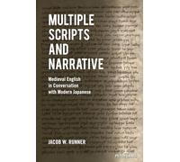 Multiple Scripts and Narrative: Medieval English in Conversation with Modern Japanese: 13 (Medieval Interventions: New Light on Traditional Thinking)