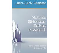 Multiple Sklerose. Eiskalt erwischt.: Mein Leben mit der Diagnose MS.