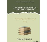 Multiple Streams of Income Mastery: The Complete Course for Building Financial Freedom: From Your First Side Hustle to Full Independence (The Financial Freedom Journey)