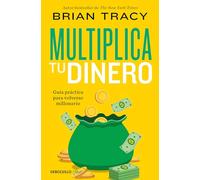 Multiplica tu dinero: Guía práctica para volverse millonario (Clave)