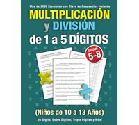 Multiplicación y División de 1 a 5 Dígitos (Grados 5-8): Más de 3000 Ejercicios con Clave de Respuestas Incluida - (Niños de 10 a 13 Años) - Un Dígito, Doble Dígitos, Triple Dígitos y Más!