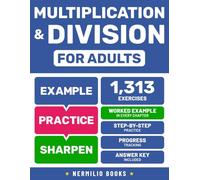 Multiplication and Division for Adults: Step-by-Step Practice with Worked Examples, Progress Tracking, and Answer Key Included (Math Skills for Adults)
