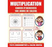 Multiplication Cahier d'Exercices : Apprendre les Tables de Multiplication: 100 Jours de Tests Chronométrés pour CE1 CE2 CM1 (6-9 ans) | Avec Roues de Calcul, Grilles, Nombres Manquants et Jeux de Logique | Idéal pour le Calcul Mental