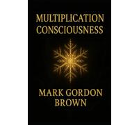 Multiplication Consciousness: How to Become a Generator of Wealth, Momentum, and Exponential Success