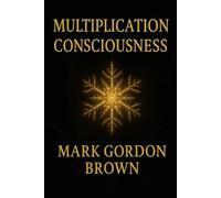 Multiplication Consciousness: How to Become a Generator of Wealth, Momentum, and Exponential Success