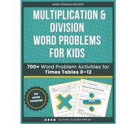 Multiplication & Division Word Problems for Kids: 700+ Word Problem Activities for Times Tables 0-12 (Word Problem Mastery)