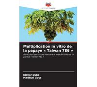Multiplication in vitro de la papaye Taiwan 786: Production par culture tissulaire et effet de l'EMS sur la papaye ' Taiwan 786 '