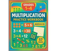 Multiplication Practice Workbook Grades 1-4: Complete Times Tables Worksheets for Ages 6-10 (Elevate Math Mastery: Progressive Drills from Elementary to Middle School)
