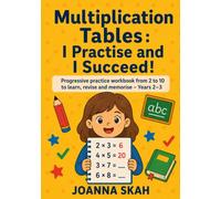 Multiplication Tables: I Practise and I Succeed!: Progressive practice workbook from 2 to 10 to learn, revise and memorise - Years 2-3