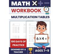 Multiplication Tables Workbook | 100 Practice Pages to Learn and Master Multiplication Facts: Mental Math · Timed Practice · Math Fluency · Designed by a Teacher (Math Facts Mastery)