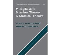 Multiplicative Number Theory I Hardback: Classical Theory: 97 (Cambridge Studies in Advanced Mathematics, Series Number 97)