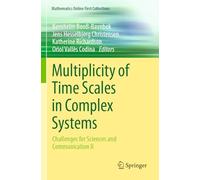 Multiplicity of Time Scales in Complex Systems: Challenges for Sciences and Communication II (Mathematics Online First Collections)