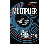 Multiplier: How to be a Healthy Leader that Creates Lasting Impact (Exponential Series)