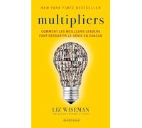 Multipliers: Comment les meilleurs leaders font ressortir le génie en chacun