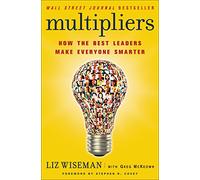 Multipliers: How the Best Leaders Make Everyone Smarter