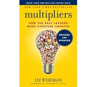 Multipliers, Revised and Updated: How the Best Leaders Make Everyone Smarter