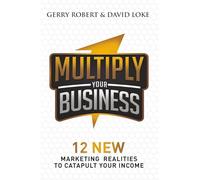 Multiply Your Business: 12 New Marketing Realities To Catapult Your Income