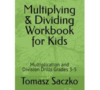 Multiplying & Dividing Workbook for Kids: Multiplication and Division Drills Grades 3-5