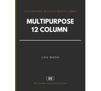 Multipurpose 12 column Log Book: Customizable Columnar Business Record Ledger for Data Tracking, Accounting, Sales and Operations.