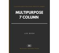 Multipurpose 7 column Log Book: Customizable Columnar Business Record Ledger for Data Tracking, Accounting, Sales and Operations.