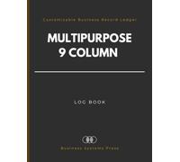 Multipurpose 9 column Log Book: Customizable Columnar Business Record Ledger for Data Tracking, Accounting, Sales and Operations.