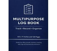 Multipurpose Log Book: Track, Record & Organize Work Logs, Inventory, Maintenance & Daily Activities | 8.5 x 11 Notebook | 120 Pages: Simple Record Keeper for Business, Office & Personal Use