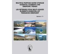Multipurpose Water Storage Essential Elements and Emerging Trends / Les Retenues d'Eau Multi-Usages Élements Essentiels et Tendances Émergentes: ICOLD Bulletin 171 (ICOLD Bulletins Series)