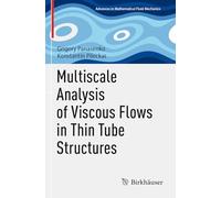 Multiscale Analysis of Viscous Flows in Thin Tube Structures (Advances in Mathematical Fluid Mechanics)