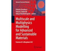 Multiscale and Multiphysics Modelling for Advanced and Sustainable Materials: Euromech Colloquium 642: 231 (Advanced Structured Materials)