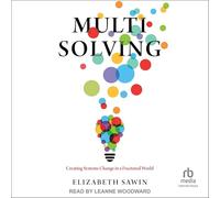 Multisolving: Creating Systems Change in a Fractured World