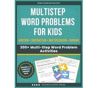 Multistep Word Problems for Kids: 300+ Multi-Step Word Problem Activities with Addition, Subtraction, Multiplication & Division (Word Problem Mastery)