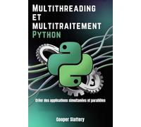 Multithreading et multitraitement Python: Créer des applications simultanées et parallèles
