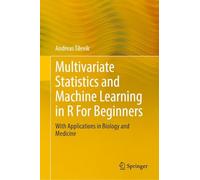 Multivariate Statistics and Machine Learning in R For Beginners: With Applications in Biology and Medicine