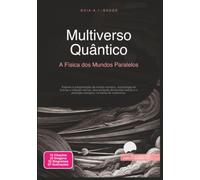 Multiverso Quântico: A Física dos Mundos Paralelos