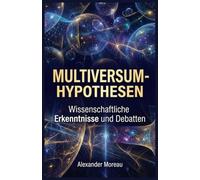 Multiversum-Hypothesen: Wissenschaftliche Erkenntnisse und Debatten: 5 (Astrophysik und Kosmologie)